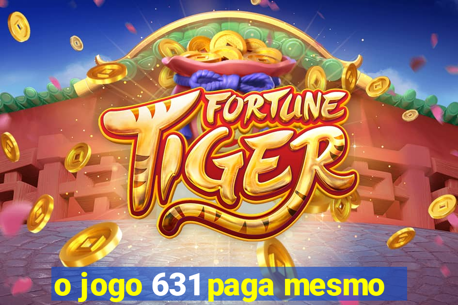 o jogo 631 paga mesmo